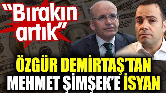 Özgür Demirtaş’tan Mehmet Şimşek’e isyan: Bırakın artık