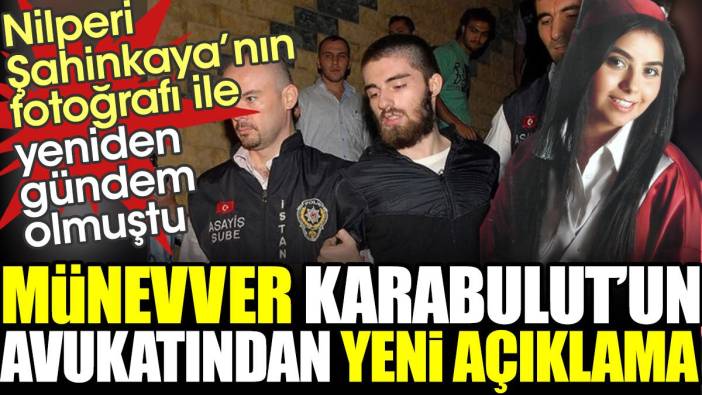 Münevver Karabulut'un avukatından yeni açıklama