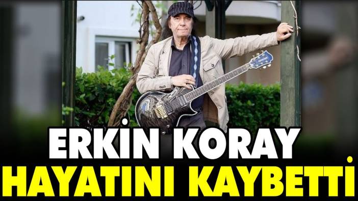 Erkin Koray hayatını kaybetti