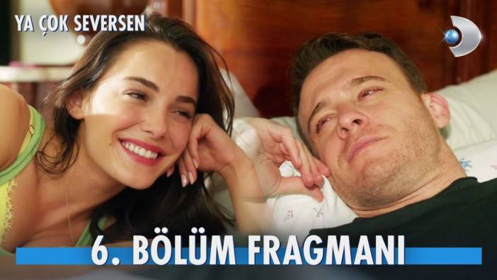 Ya Çok Seversen 6 bölüm fragmanı yayınlandı mı? Ya Çok Seversen yeni bölüm ne zaman?