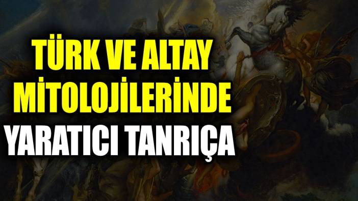 Türk ve Altay mitolojilerinde yaratıcı tanrıça