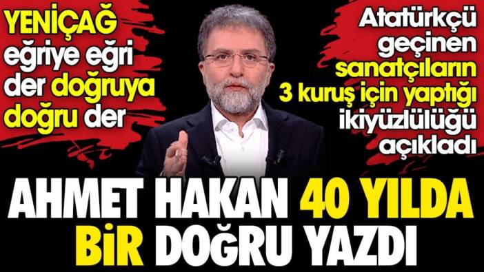 Ahmet Hakan Atatürkçü geçinen sanatçıların 3 kuruş için yaptığı ikiyüzlülüğü açıkladı