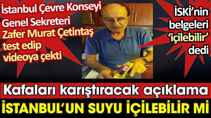 Zafer Murat Çetintaş, İstanbul'un şebeke suyu içilemez dedi. İSKİ'nin belgeleri aksini söyledi