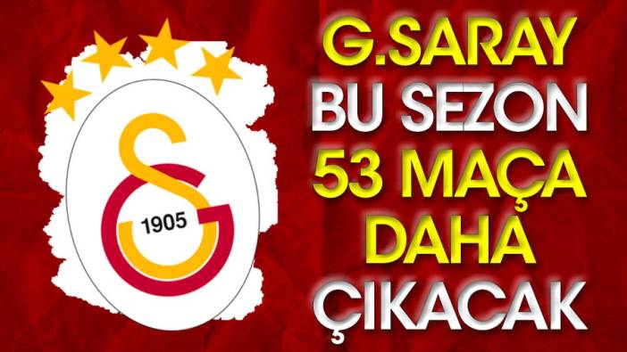 Galatasaray 53 maça çıkacak