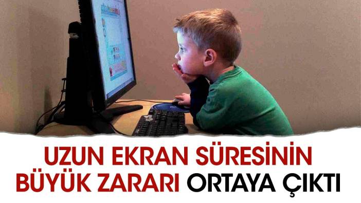 Uzun ekran süresinin büyük zararı ortaya çıktı