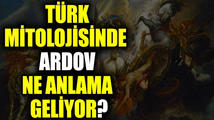 Türk mitolojisinde Ardov ne anlama geliyor?