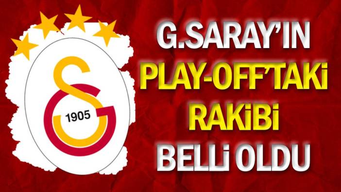 Galatasaray'ın play-off turundaki rakibi belli oldu