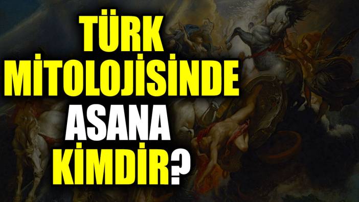 Türk mitolojisinde Asana kimdir?