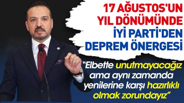 17 Ağustos'un yıl dönümünde İYİ Parti'den deprem önergesi