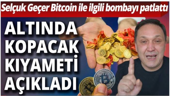 Selçuk Geçer Bitcoin ile ilgili bombayı patlattı: Altında kopacak kıyameti açıkladı