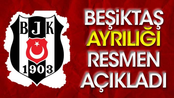 Beşiktaş ayrılığı resmen açıkladı (19 Ağustos 2023)