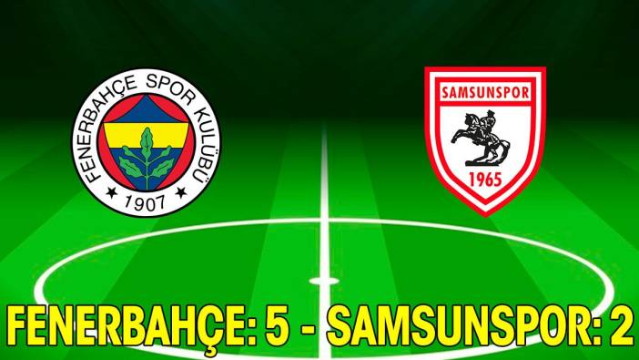 Fenerbahçe: 5 - Samsunspor: 2
