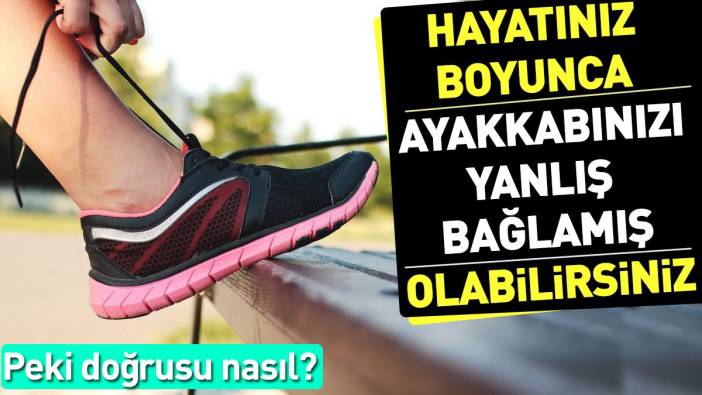 Hayatınız boyunca ayakkabınızı yanlış bağlamış olabilirsiniz. Peki doğrusu nasıl?