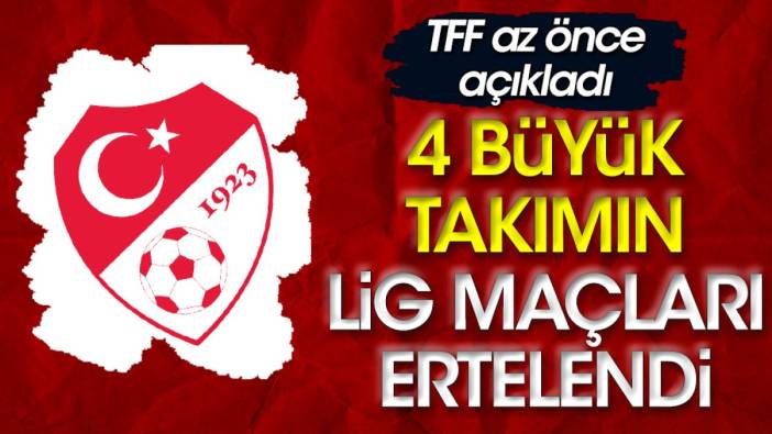 Galatasaray, Fenerbahçe, Beşiktaş ve Adana Demirspor'un lig maçları ertelendi