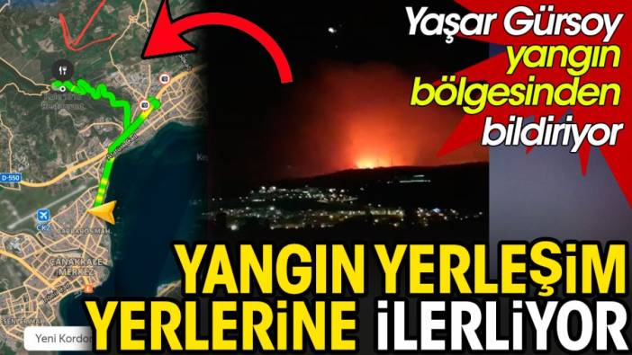 Çanakkale'de alevler hızla yerleşim yerlerine doğru gidiyor. Yaşar Gürsoy bölgeden bildiriyor