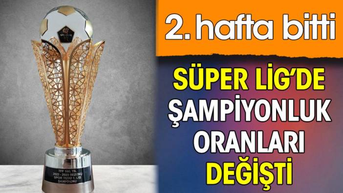 Süper Lig'de şampiyonluk oranları değişti