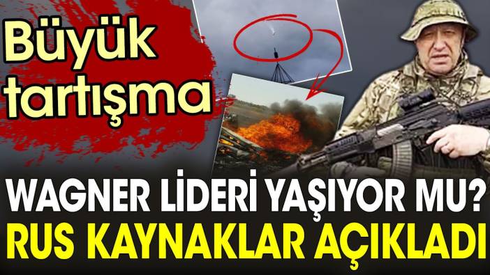 Wagner lideri yaşıyor mu? Rus kaynakları açıkladı