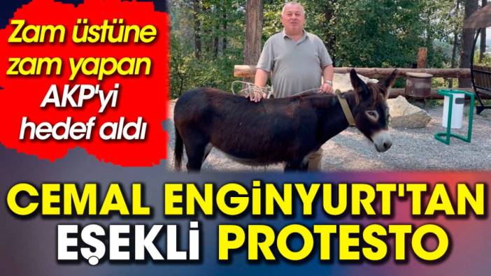 Cemal Enginyurt'tan eşekli protesto. Zam üstüne zam yapan AKP'yi hedef aldı