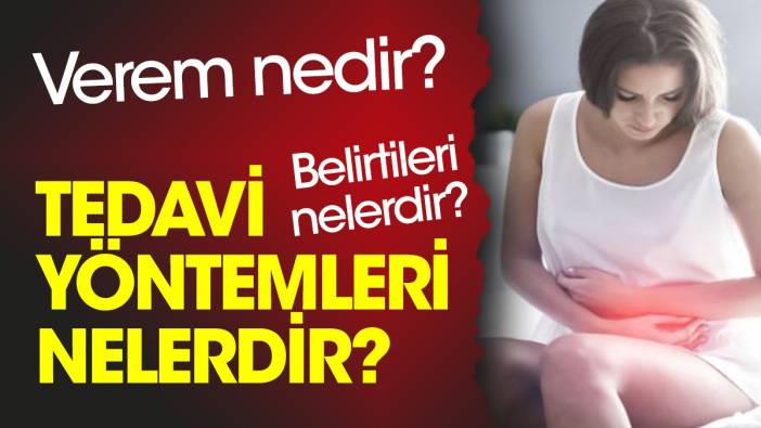 Verem nedir? Verem belirtileri nelerdir? Verem tedavi yöntemleri nelerdir?