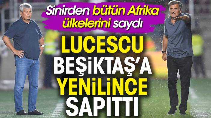 Lucescu Beşiktaş'a yenilince sapıttı. Sinirden bütün Afrika ülkerini saymaya başladı