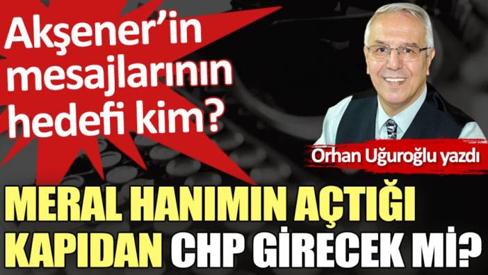 Meral hanımın açtığı kapıdan CHP girecek mi?