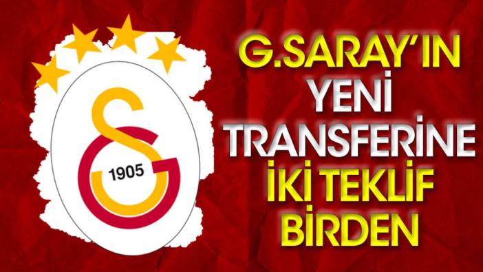 Galatasaray'ın yeni transferine 2 teklif birden