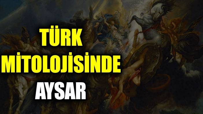 Türk mitolojisinde Aysar kimdir? Aysar ne demek?