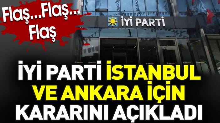 İYİ Parti İstanbul ve Ankara için kararını açıkladı