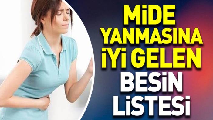 Mide yanmasına iyi gelen besin listesi