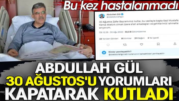 Abdullah Gül 30 Ağustos'u yorumları kapatarak kutladı. Bu kez hastalanmadı
