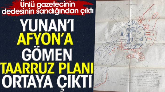 Yunan'ı Afyon'a gömen Taarruz planı ortaya çıktı
