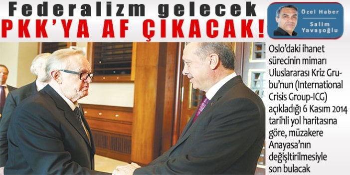 Federalizm gelecek PKK’ya af çıkacak!