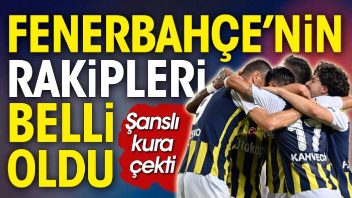 Fenerbahçe'ye Konferans Ligi'nde kolay rakipler