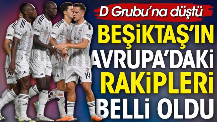 Beşiktaş’ın Konferans Ligi’ndeki rakipleri belli oldu