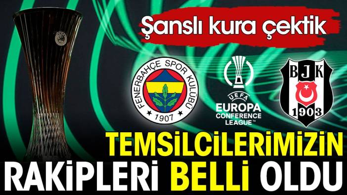 Fenerbahçe ve Beşiktaş'a UEFA Konferans Ligi'nde kolay rakipler