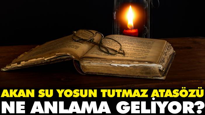 Akan su yosun tutmaz atasözü ne anlama geliyor?