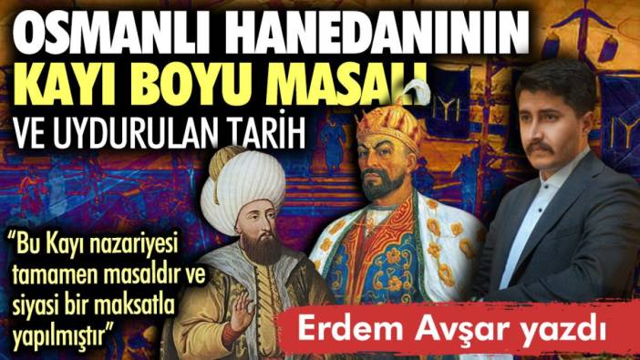Osmanlı Hanedanının Kayı Boyu masalı ve uydurulan tarih