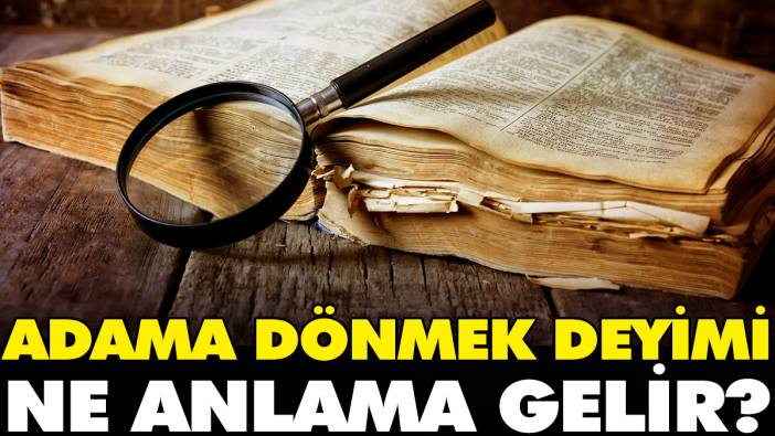 Adama dönmek deyimi ne anlama gelir?