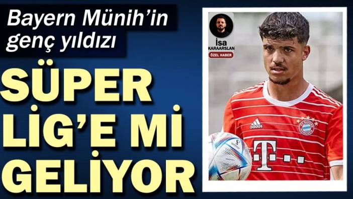 Bayern Münih’in genç yıldızı Süper Lig'e mi geliyor