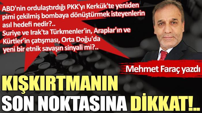 Kışkırtmanın son noktasına dikkat!..