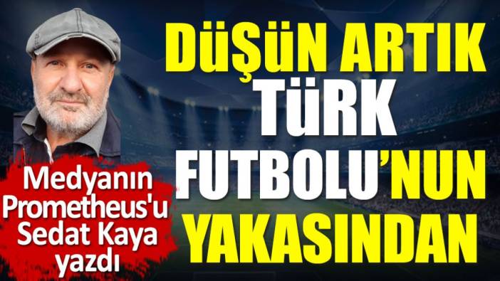 Kuntz ve TFF yönetimi: Düşün Türk Futbolu'nun yakasından