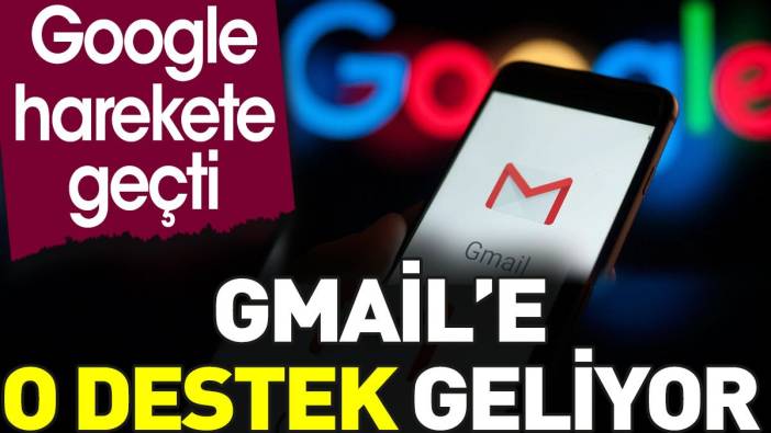 Google harekete geçti. Gmail’e o destek geliyor