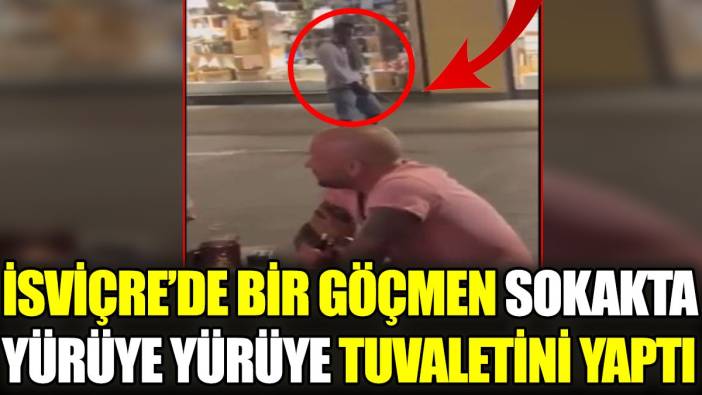 İsviçre'de bir göçmen sokakta yürüye yürüye tuvaletini yaptı
