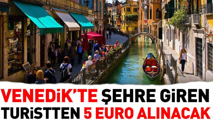 Venedik'te şehre giren turistten 5 Euro alınacak