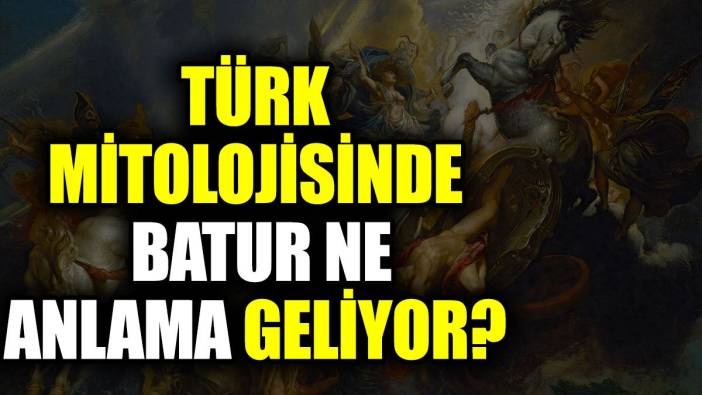 Türk mitolojisinde batur ne anlama geliyor?