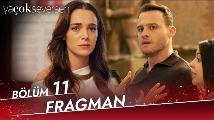 Ya Çok Seversen 11 bölüm fragmanı yayınlandı mı? Ya Çok Seversen yeni bölüm ne zaman?