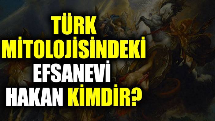 Türk mitolojilerindeki efsanevi hakan kimdir?