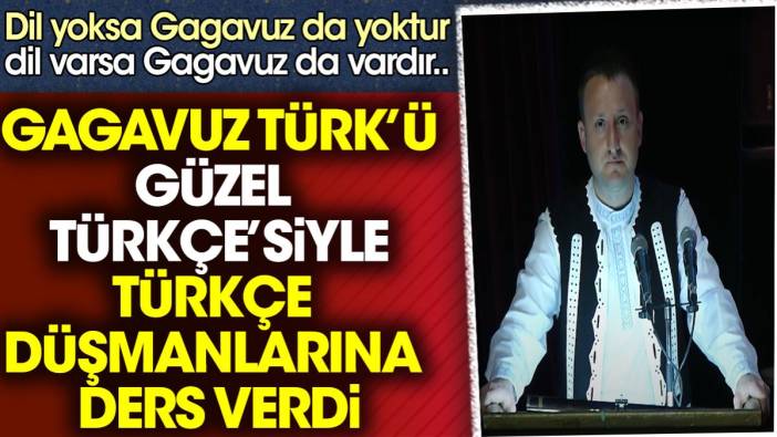 Gagavuz Türk'ü güzel Türkçe'siyle Türkçe düşmanlarına ders verdi