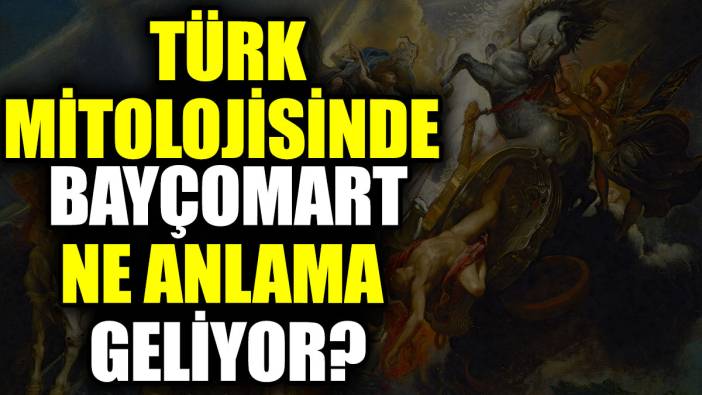 Türk mitolojisinde Bayçomart ne anlama geliyor?