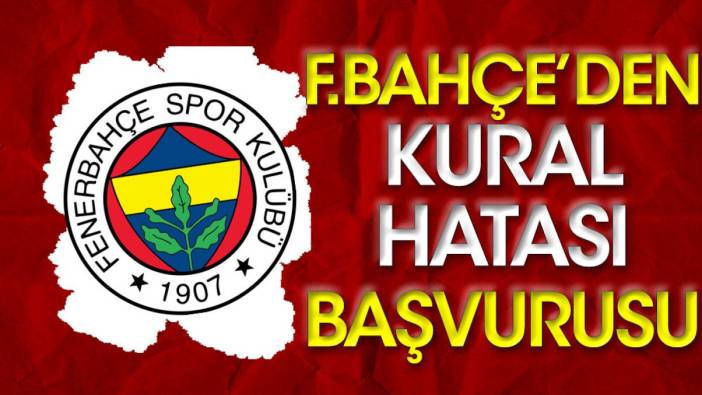 Fenerbahçe'den federasyona kural hatası başvurusu
